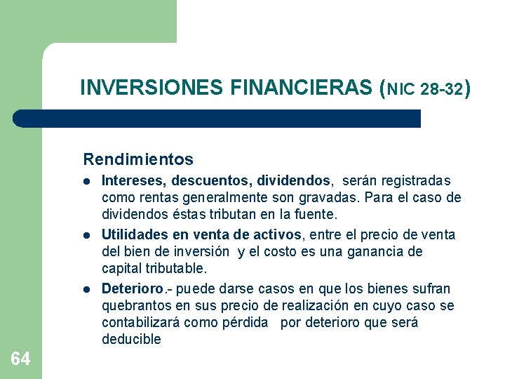 INVERSIONES FINANCIERAS (NIC 28 -32) Rendimientos l l l 64 Intereses, descuentos, dividendos, serán