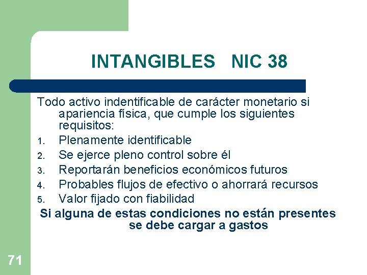 INTANGIBLES NIC 38 Todo activo indentificable de carácter monetario si apariencia física, que cumple
