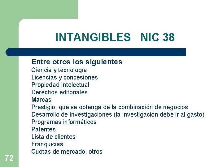 INTANGIBLES NIC 38 Entre otros los siguientes 72 Ciencia y tecnología Licencias y concesiones