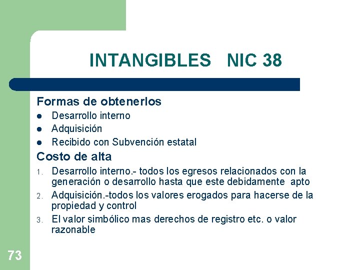 INTANGIBLES NIC 38 Formas de obtenerlos l l l Desarrollo interno Adquisición Recibido con