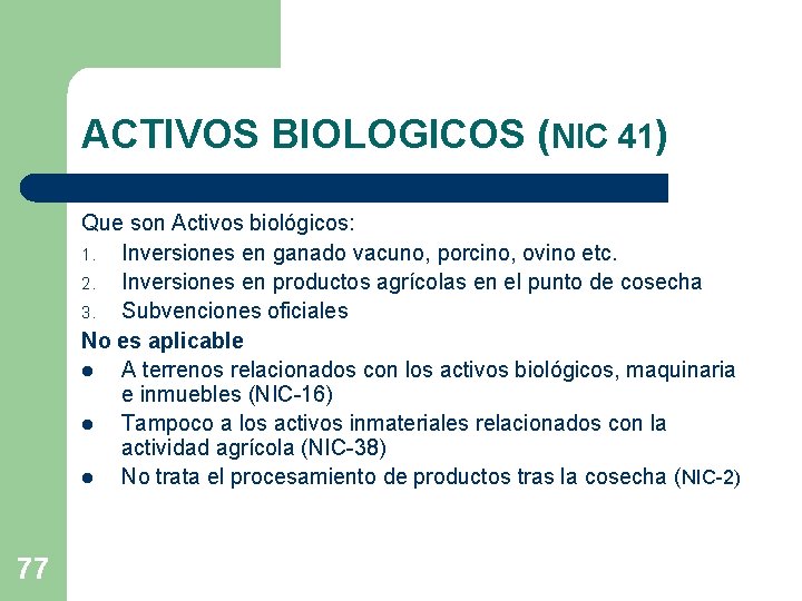 ACTIVOS BIOLOGICOS (NIC 41) Que son Activos biológicos: 1. Inversiones en ganado vacuno, porcino,