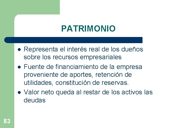 PATRIMONIO l l l 83 Representa el interés real de los dueños sobre los