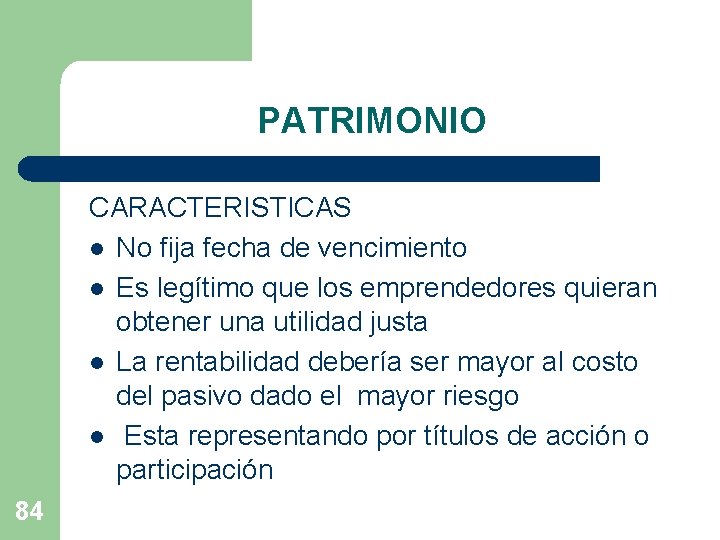 PATRIMONIO CARACTERISTICAS l No fija fecha de vencimiento l Es legítimo que los emprendedores