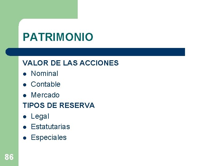 PATRIMONIO VALOR DE LAS ACCIONES l Nominal l Contable l Mercado TIPOS DE RESERVA