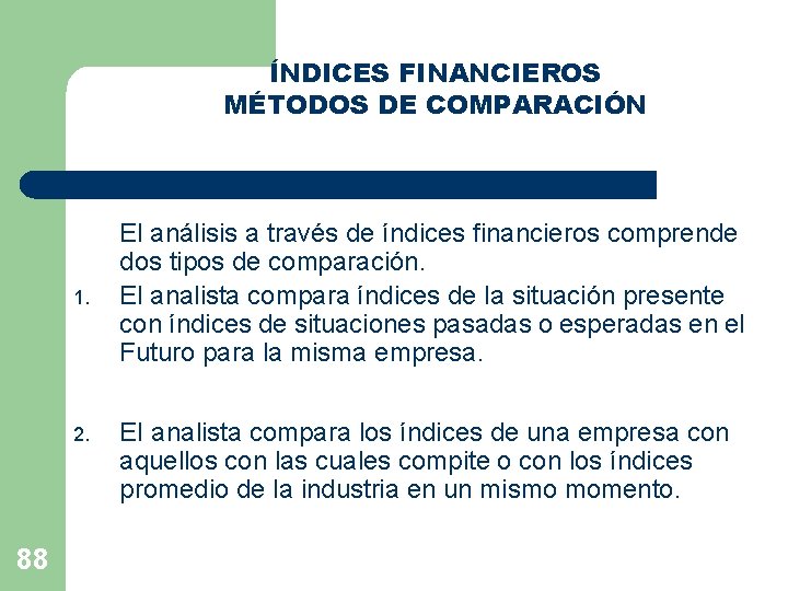 ÍNDICES FINANCIEROS MÉTODOS DE COMPARACIÓN 1. 2. 88 El análisis a través de índices