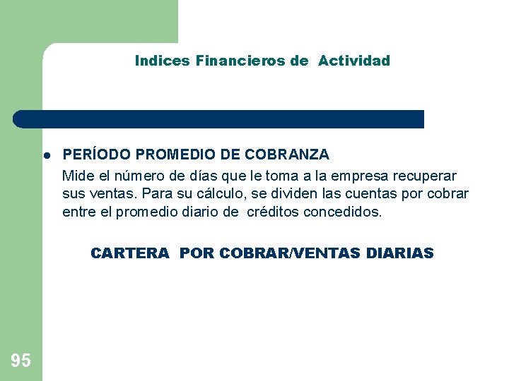 Indices Financieros de Actividad l PERÍODO PROMEDIO DE COBRANZA Mide el número de días