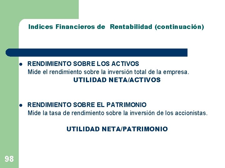 Indices Financieros de Rentabilidad (continuación) l RENDIMIENTO SOBRE LOS ACTIVOS Mide el rendimiento sobre