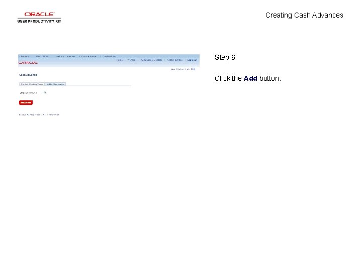 Creating Cash Advances Step 6 Click the Add button. 