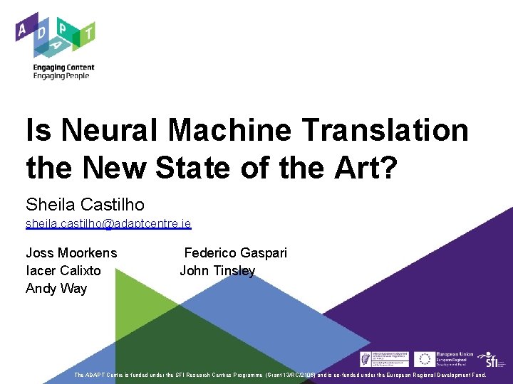 Is Neural Machine Translation the New State of the Art? Sheila Castilho sheila. castilho@adaptcentre. Is Neural Machine Translation the New State of the Art? Sheila Castilho sheila. castilho@adaptcentre.