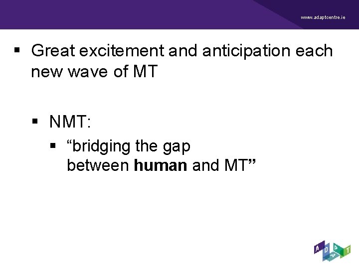 www. adaptcentre. ie § Great excitement and anticipation each new wave of MT § www. adaptcentre. ie § Great excitement and anticipation each new wave of MT §