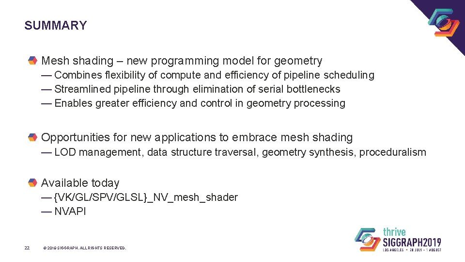 SUMMARY Mesh shading – new programming model for geometry — Combines flexibility of compute