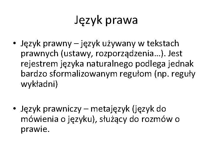 Język prawa • Język prawny – język używany w tekstach prawnych (ustawy, rozporządzenia…). Jest