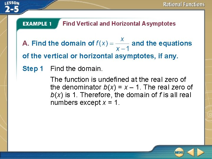 Find Vertical and Horizontal Asymptotes A. Find the domain of and the equations of
