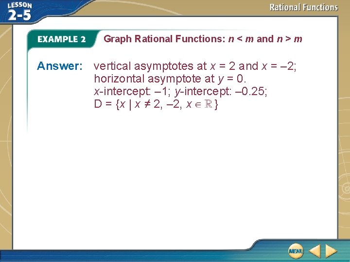 Graph Rational Functions: n < m and n > m Answer: vertical asymptotes at