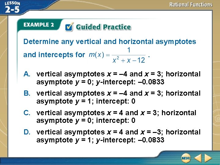 Determine any vertical and horizontal asymptotes and intercepts for . A. vertical asymptotes x