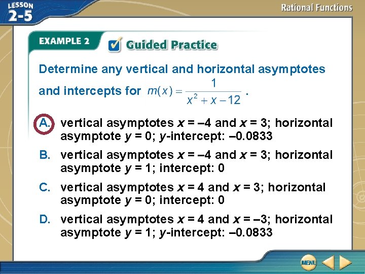 Determine any vertical and horizontal asymptotes and intercepts for . A. vertical asymptotes x