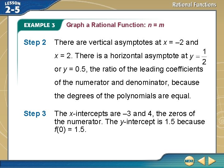 Graph a Rational Function: n = m Step 2 There are vertical asymptotes at
