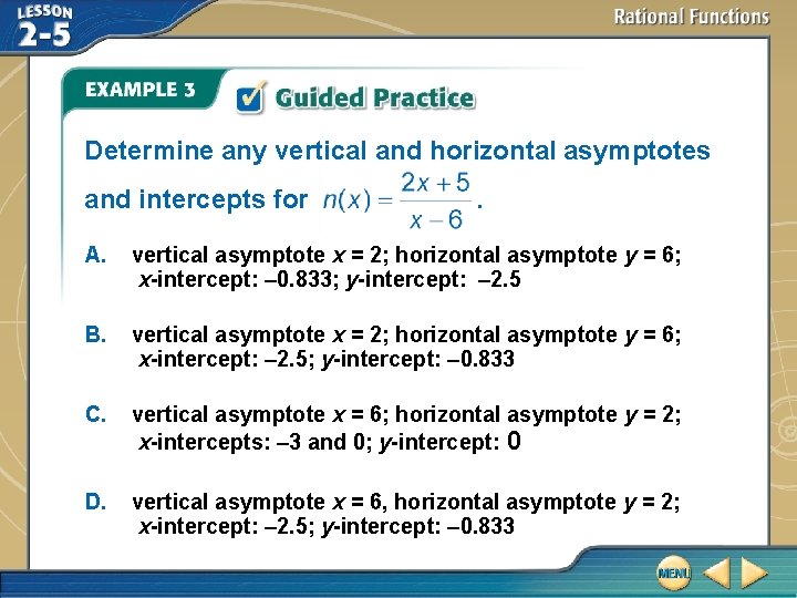 Determine any vertical and horizontal asymptotes and intercepts for . A. vertical asymptote x