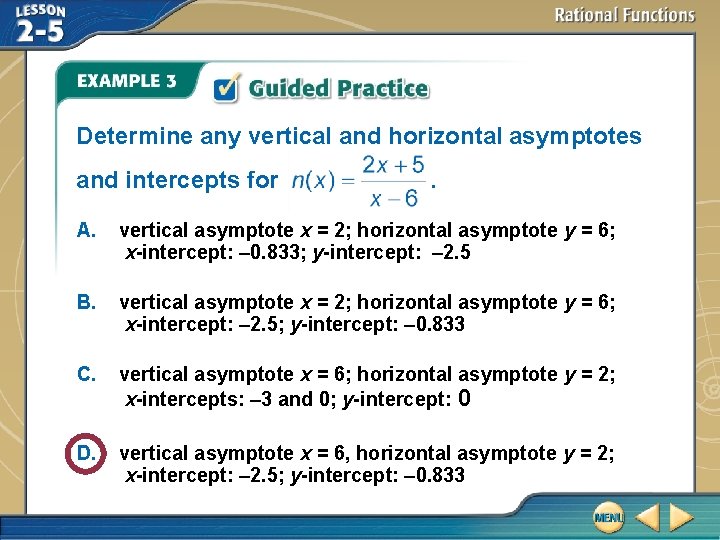 Determine any vertical and horizontal asymptotes and intercepts for . A. vertical asymptote x