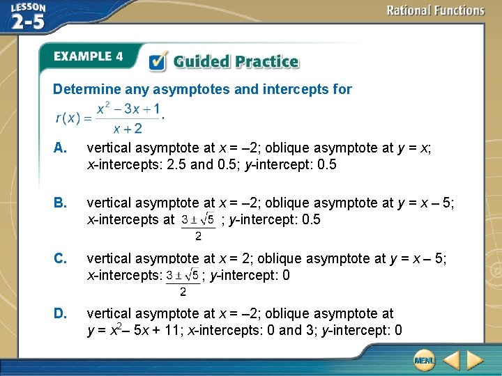 Determine any asymptotes and intercepts for. A. vertical asymptote at x = – 2;
