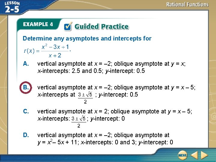 Determine any asymptotes and intercepts for. A. vertical asymptote at x = – 2;