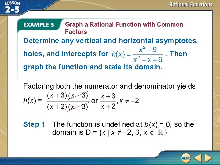 Graph a Rational Function with Common Factors Determine any vertical and horizontal asymptotes, holes,