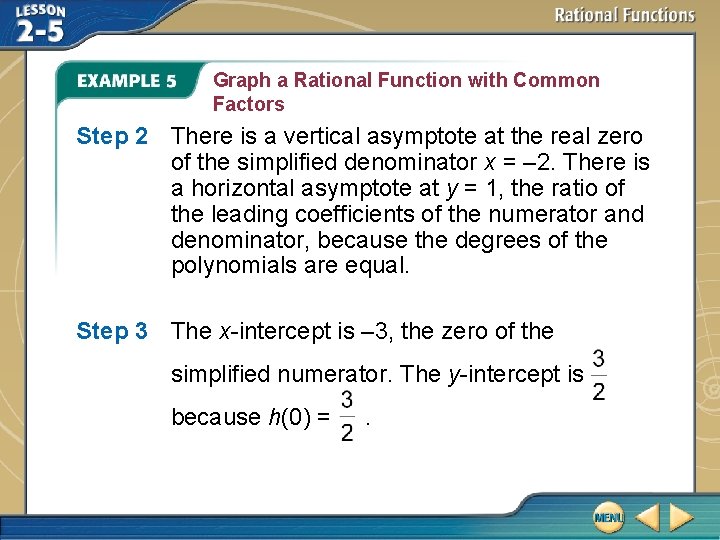 Graph a Rational Function with Common Factors Step 2 There is a vertical asymptote