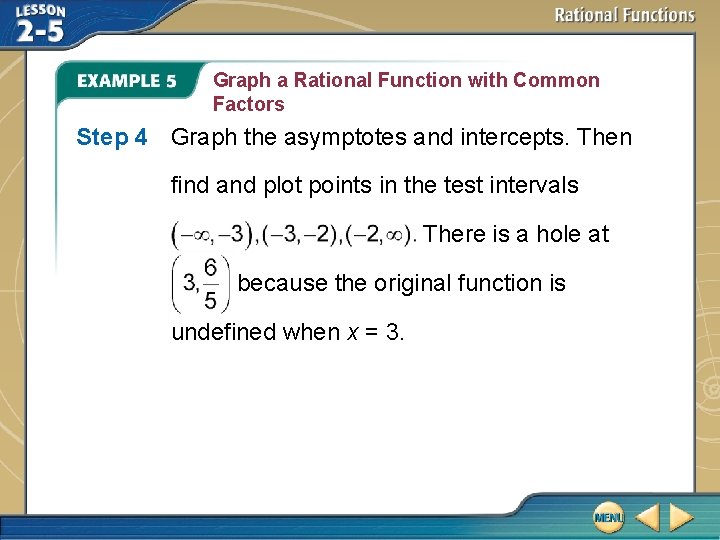 Graph a Rational Function with Common Factors Step 4 Graph the asymptotes and intercepts.