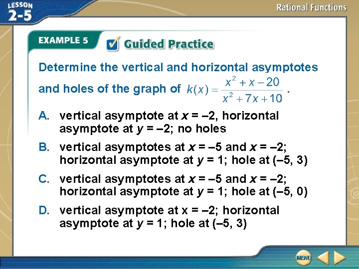 Determine the vertical and horizontal asymptotes and holes of the graph of . A.