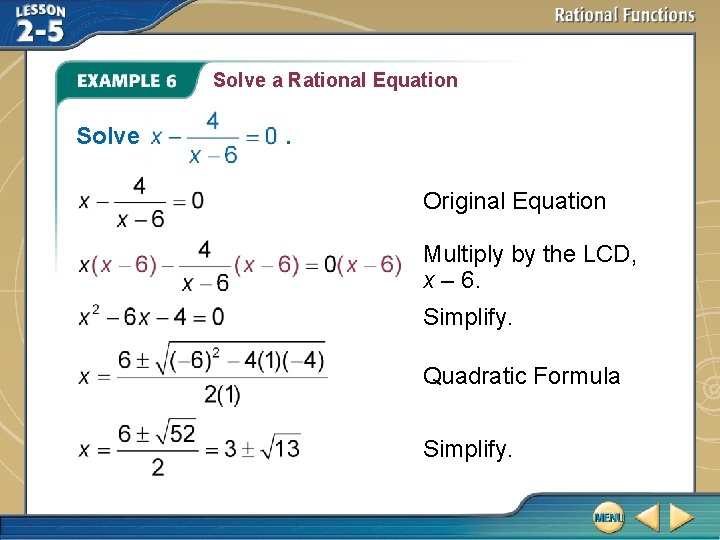 Solve a Rational Equation Solve . Original Equation Multiply by the LCD, x –