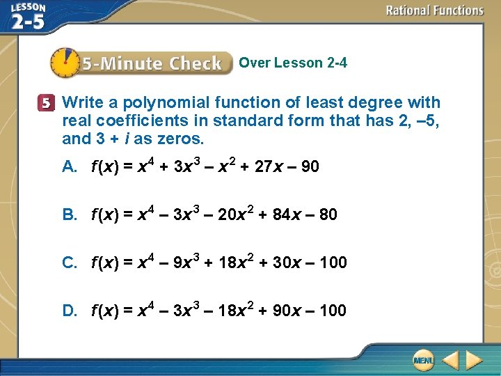 Over Lesson 2 -4 Write a polynomial function of least degree with real coefficients