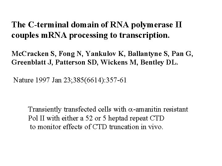 The C-terminal domain of RNA polymerase II couples m. RNA processing to transcription. Mc.