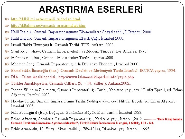 ARAŞTIRMA ESERLERİ http: //dilbilimi. net/osmanli_videolari. html http: //dilbilimi. net/osmanli_arastirmalari. htm Halil İnalcık, Osmanlı İmparatorluğunun