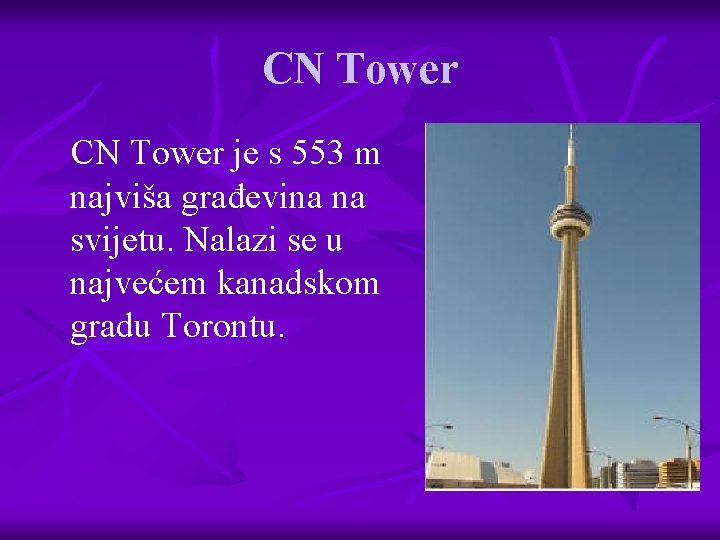 CN Tower je s 553 m najviša građevina na svijetu. Nalazi se u najvećem