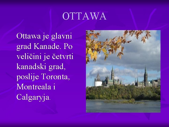 OTTAWA Ottawa je glavni grad Kanade. Po veličini je četvrti kanadski grad, poslije Toronta,