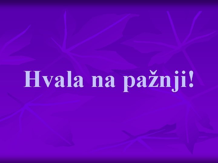 Hvala na pažnji! 