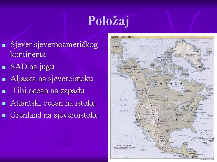 Položaj n n n Sjever sjevernoameričkog kontinenta SAD na jugu Aljaska na sjeveroistoku Tihi