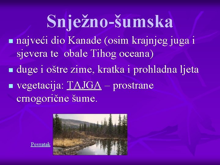 Snježno-šumska najveći dio Kanade (osim krajnjeg juga i sjevera te obale Tihog oceana) n