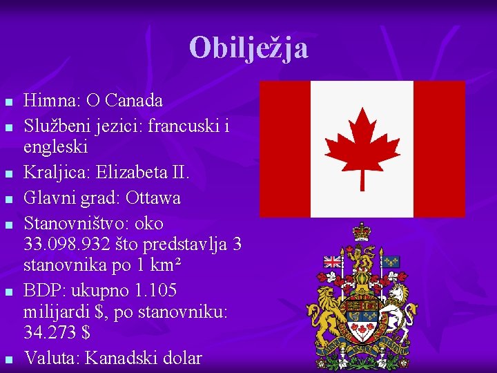 Obilježja n n n n Himna: O Canada Službeni jezici: francuski i engleski Kraljica: