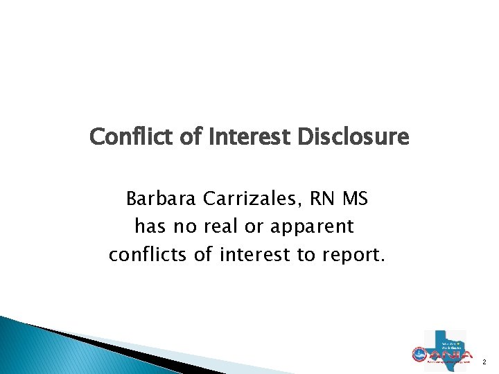 Conflict of Interest Disclosure Barbara Carrizales, RN MS has no real or apparent conflicts