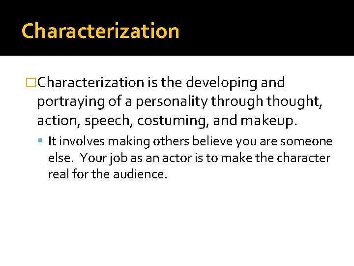 Characterization �Characterization is the developing and portraying of a personality through thought, action, speech,