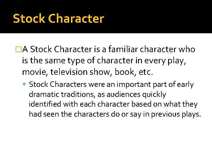 Stock Character �A Stock Character is a familiar character who is the same type Stock Character �A Stock Character is a familiar character who is the same type