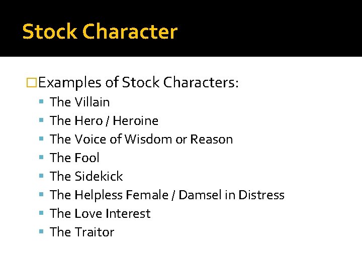 Stock Character �Examples of Stock Characters: The Villain The Hero / Heroine The Voice