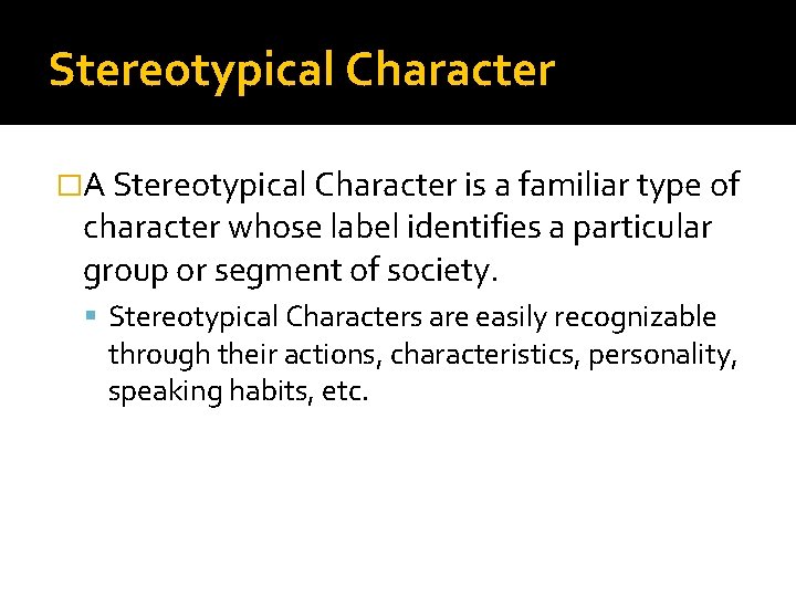 Stereotypical Character �A Stereotypical Character is a familiar type of character whose label identifies