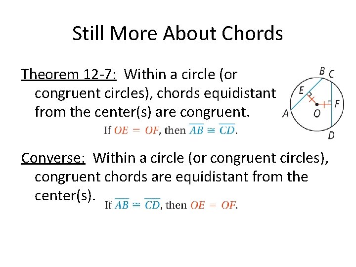 Still More About Chords Theorem 12 -7: Within a circle (or congruent circles), chords