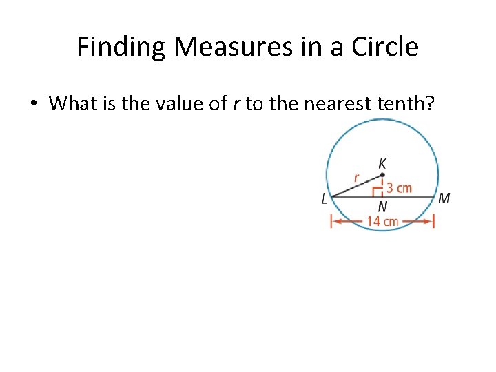 Finding Measures in a Circle • What is the value of r to the