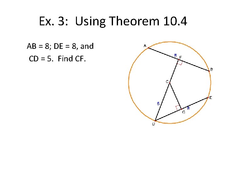 Ex. 3: Using Theorem 10. 4 AB = 8; DE = 8, and CD