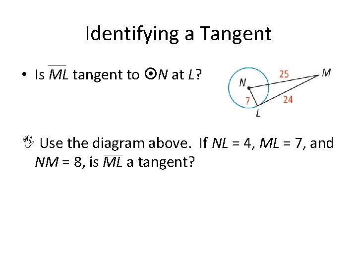 Identifying a Tangent • Is ML tangent to N at L? Use the diagram