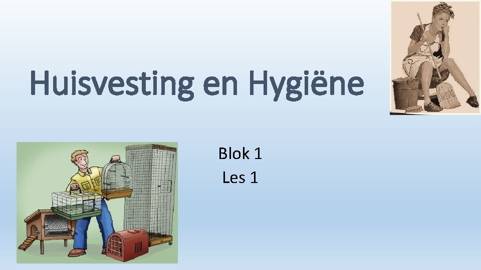 Huisvesting en Hygiëne Blok 1 Les 1 