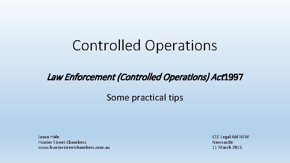 Controlled Operations Law Enforcement (Controlled Operations) Act 1997 Some practical tips Jason Hale Hunter